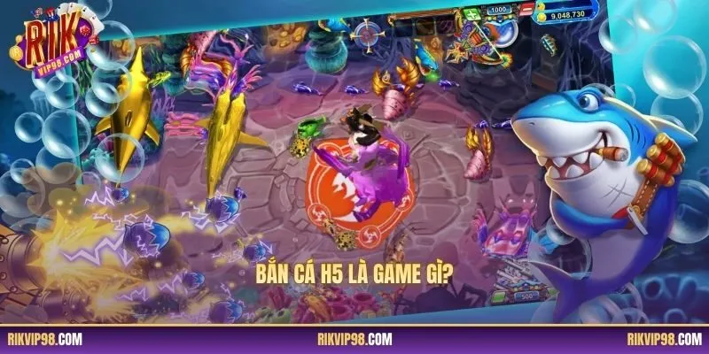 Bắn cá H5 là game gì?