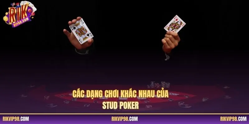Các dạng chơi khác nhau của Stud Poker
