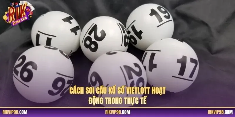 Cách soi cầu xổ số Vietlott hoạt động trong thực tế
