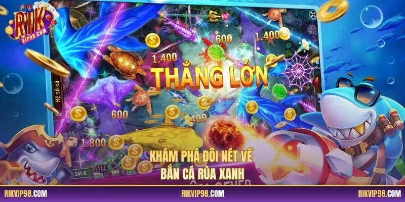 Khám phá đôi nét về bắn cá rùa xanh