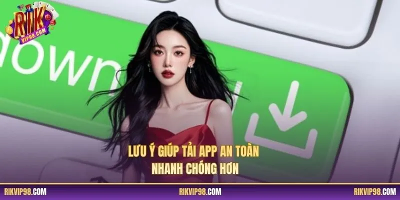 Lưu ý giúp tải app an toàn nhanh chóng hơn